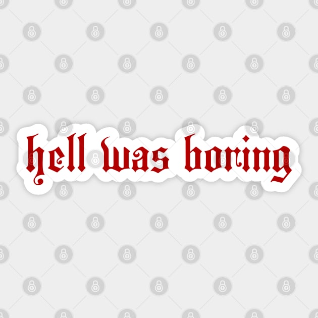 HELL WAS BORING Sticker by therunaways